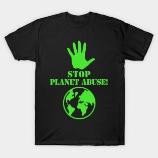 Stop Planet Abuse! T-Shirt